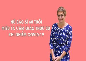 Miêu tả chân thực nhất khi nhiễm Covid-19 của nữ bác sĩ 60 tuổi