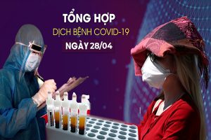 Thông báo mới nhất về dịch bệnh Covid-19 ngày 28-04